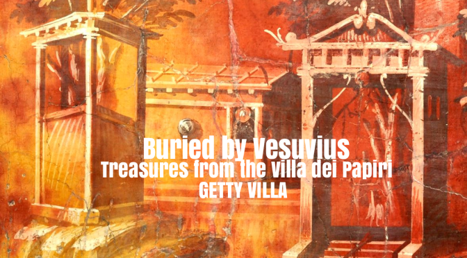 Top Museum Exhibits: “Buried by Vesuvius – Treasures from the Villa dei Papiri” At Getty Villa