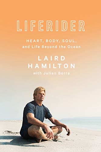 Laird Hamilton Liferider - Heart, Body, Soul, and Life Beyond the Ocean
