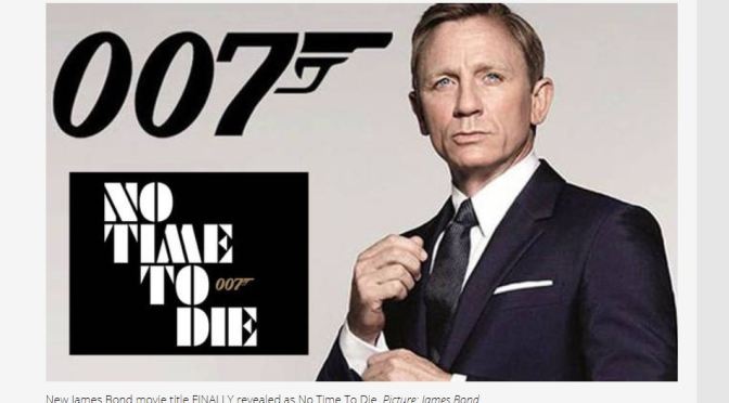 New James Bond 007 Film: Daniel Craig In “No Time To Die” Opens April 8, 2020