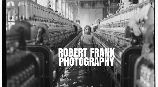 Documentary Photography: Robert Frank Chronicled Post World War II America