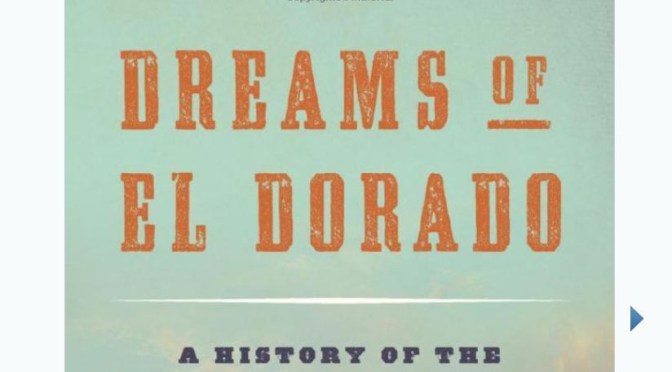 New History Books: “Dreams Of El Dorado” By H.W. Brands Offers “Broad Scope” To American West
