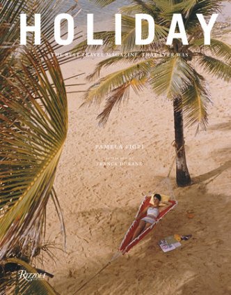 Holiday The Best Travel Magazine That Ever Was By Pamela Fiori