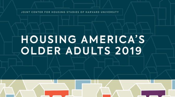 Harvard’s “Housing America’s Older Adults 2019” Study Highlights Increasing Housing Cost Burdens For The 65+