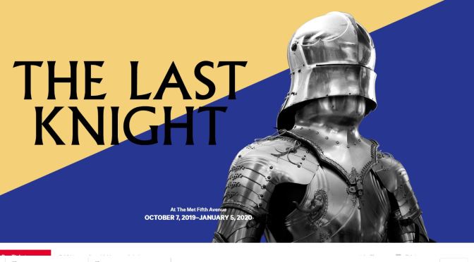 Top New Exhibitions: “The Last Knight” At The Metropolitan Museum, NYC Through Jan 5, 2020