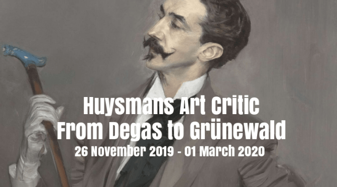 Top Exhibits: “Huysmans Art Critic – From Degas To Grunewald” At The Musée d’Orsay (Nov 26-Mar 1, 2020)