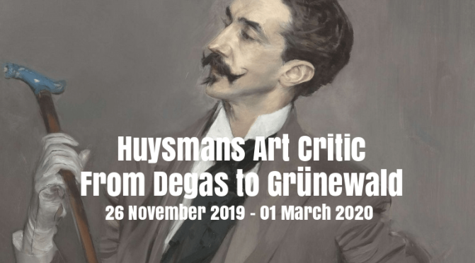 Top Exhibits: “Huysmans Art Critic – From Degas To Grunewald” At The Musée d’Orsay (Nov 26-Mar 1, 2020)