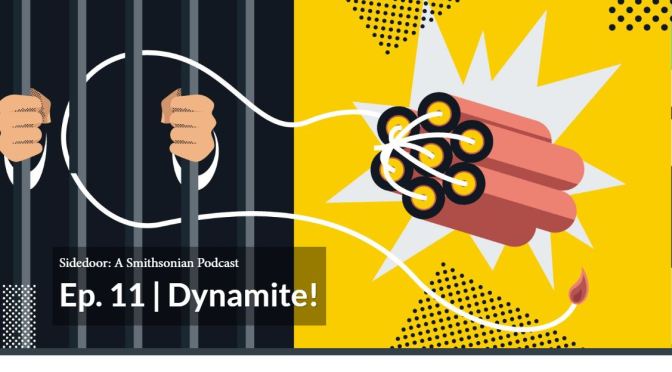 Top History Podcasts: “Dynamite!” Explores Artistic & Polical Uses (Smithsonian Sidedoor)