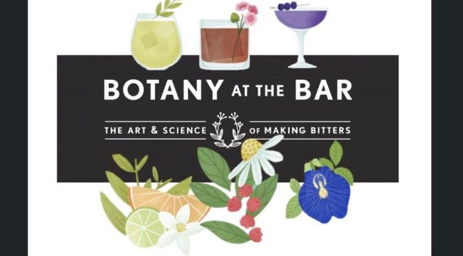 Cocktail Books: “Botany At The Bar – The Art & Science Of Making Bitters”