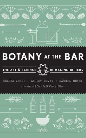 Botany at the Bar The Art &amp; Science of Making Bitters Book