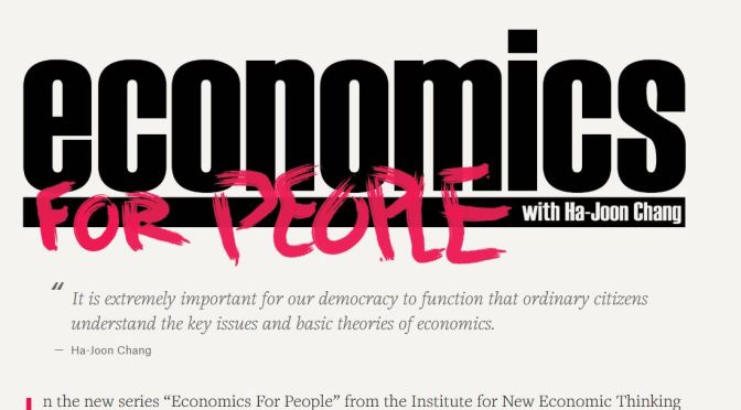 Economics & Finance: “Economics For People” With Cambridge Author & Professor Ha-Joon Chang (New INET Video Series)
