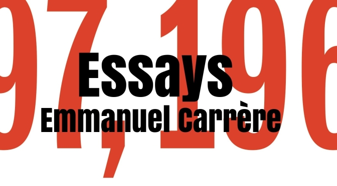 Top Nonfiction Books: “97,196 Words: Essays” By Emmanuel Carrère (NYT)