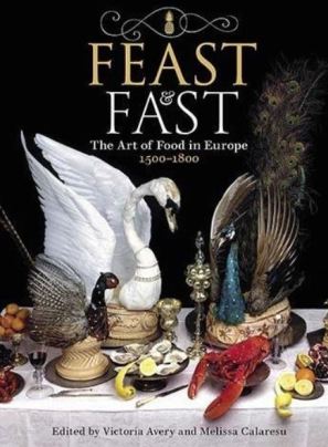 Feast and Fast The Art of Food in Europe 1500-1800