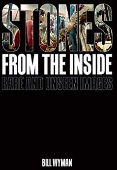 Stones From The Inside Rare and Unseen Images Bill Wyman December 2019