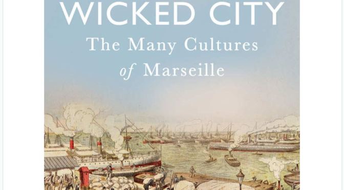 Cultural History Books: “Wicked City – The Many Cutures Of Marseille”