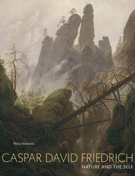 Caspar David Friedrich Nature and the Self Nina Amstutz February 2020
