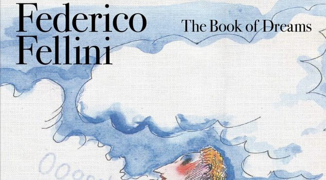 New Arts & Culture Books: “Federico Fellini – The Book Of Dreams” (Rizzoli)
