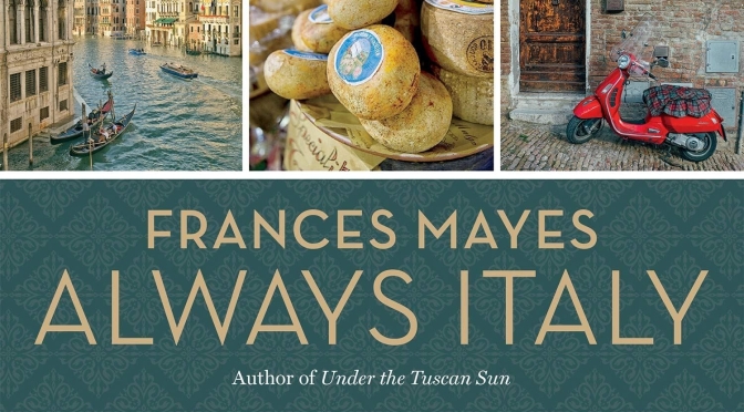 Upcoming Travel Books: “Always Italy” By Frances Mayes (March 2020)