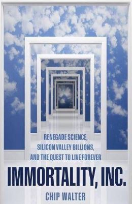 Immortality Inc Chip Walter book