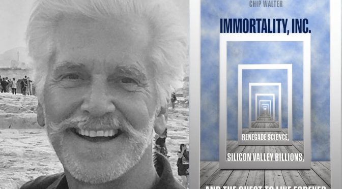 Excerpts: Chip Walter On The “Search For The Aging Cure” (“Immortality, Inc.”)
