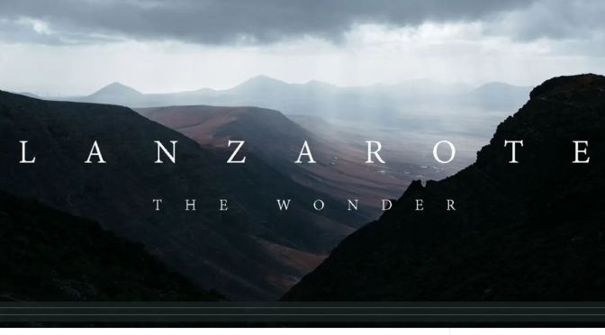 Landscape Travel Videos: “Lanzarote – The Wonder” By L’oeil d’Eos (2020)