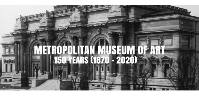 Fine Arts: “Metropolitan Museum Of Art” 150th Anniversary (1870 – 2020)