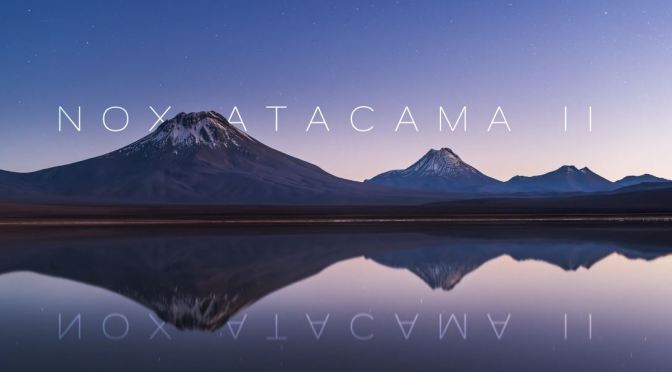 New Travel Videos: “Nox Atacama II” In Chile, South America By Martin Heck