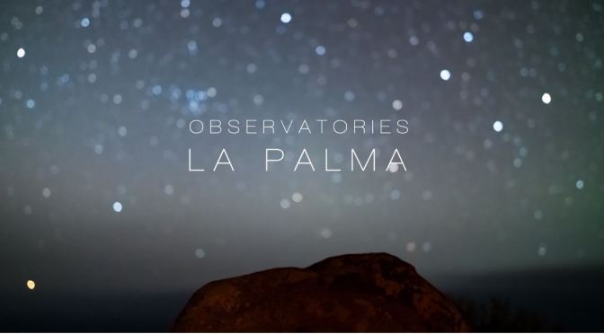 Top New Timelapse Videos: “Observatories – La Palma” In The Canary Islands