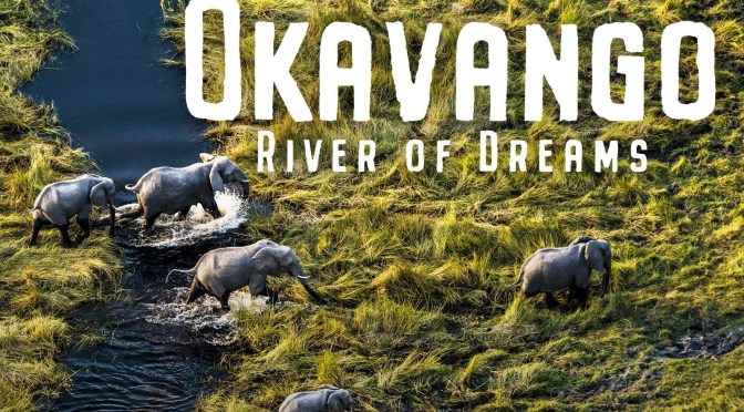 Travel: “Okavango – River Of Dreams” Directed By Beverly And Dereck Joubert (Video Profile)