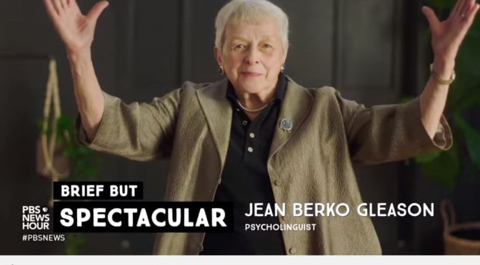 Video Interview: 89-Year Old Psycholinguist Jean Berko Gleason Discusses Culture & Language (PBS)