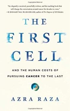 The First Cell and the Human Costs of Pursuing Cancer to the last Azra Raza book