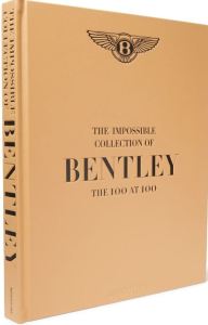 The Impossible Collection of Bentley The 100 At 100 Assouline