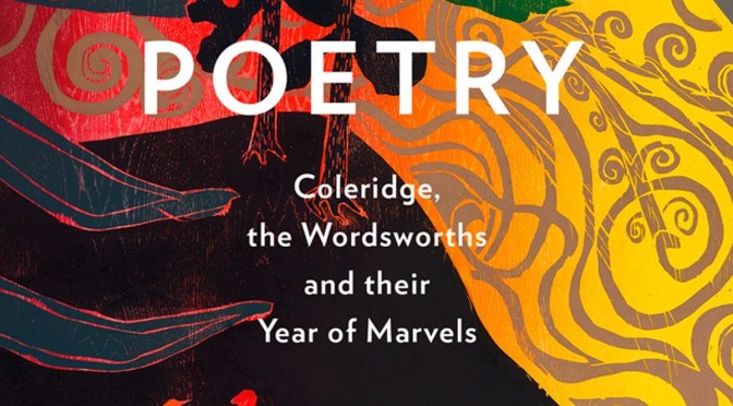 New Books: “The Making Of Poetry – Coleridge, The Wordsworths And Their Year Of Marvels”