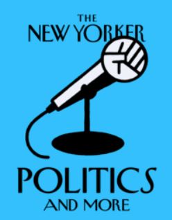 The New Yorker Politics and More Podcasts