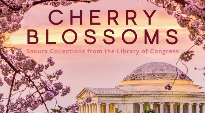 New Art Books: “Cherry Blossoms – Sakura Collections From The Library Of Congress”