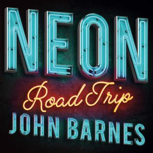 John Barnes Neon Road Trip book March 2020