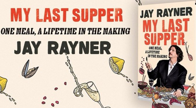 Top Upcoming Books: “My Last Supper – One Meal, A Lifetime In The Making” By Jay Rayner (Mar 2020)