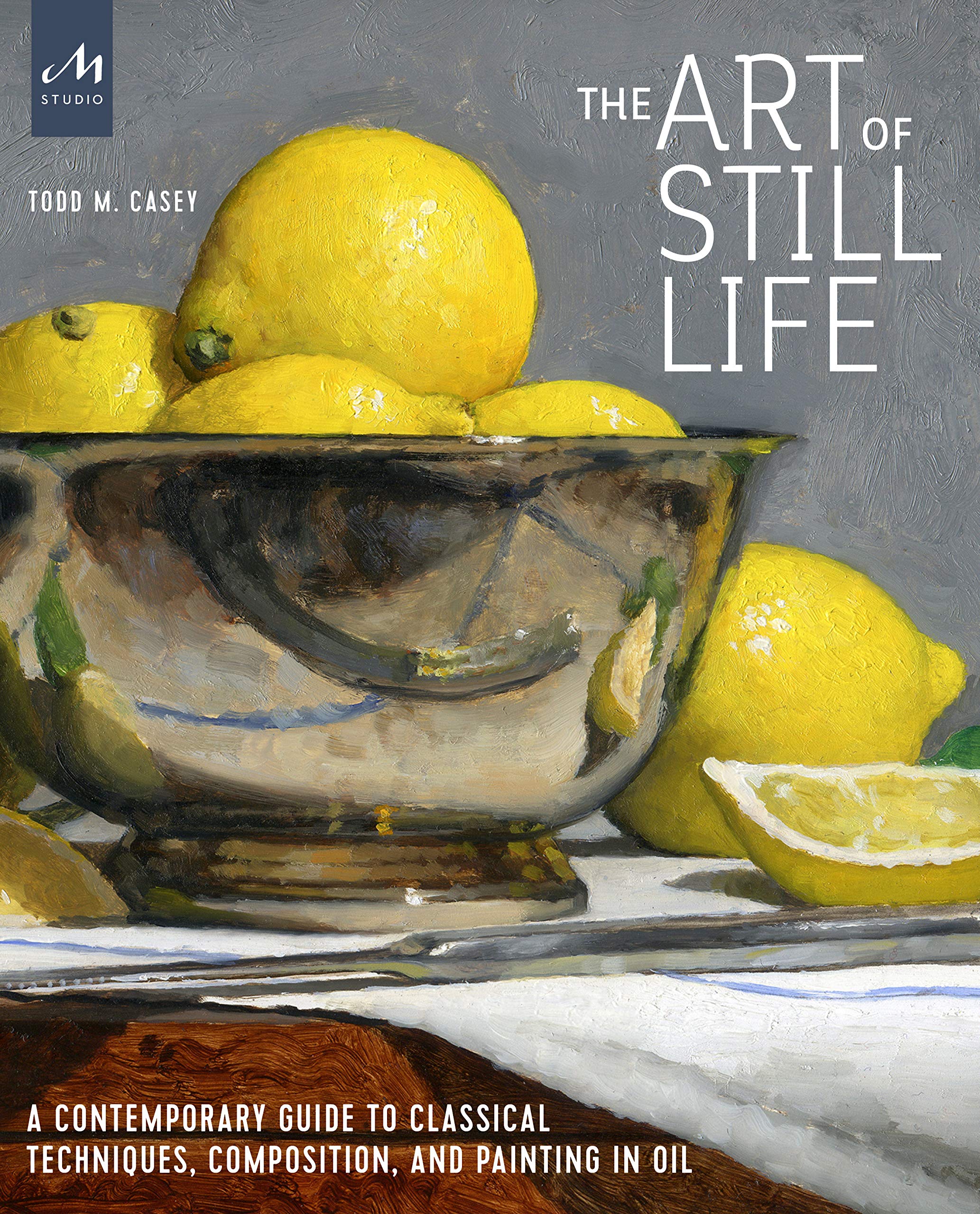 New Art Books The Art Of Still Life By Todd M Casey Boomers Daily
