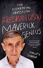 The Pioneering Odyssey of Freeman Dyson Maverick Genius Book