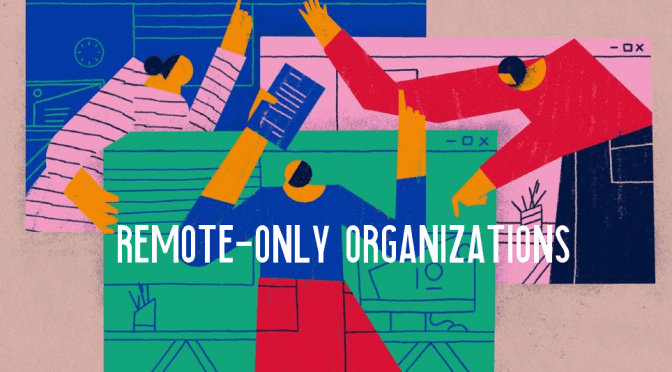 2020 Innovation: “Remote-Only Organizations”: Is This The Future Of Work?