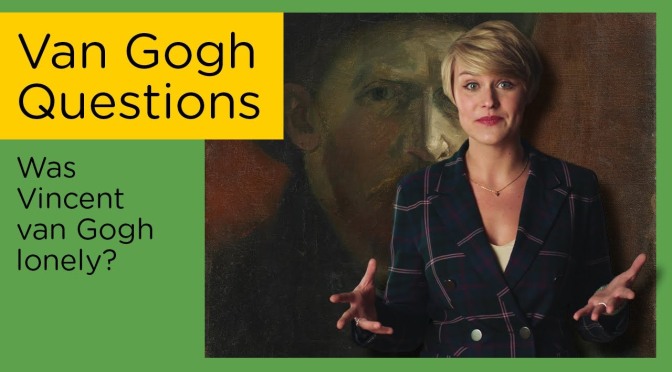 Art History: “Was Vincent Van Gogh Lonely?” (Video)