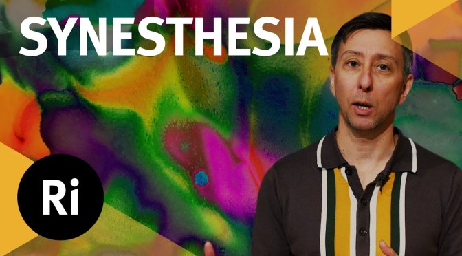 Neuroscience: “What Is It Like To Have Synesthesia?” (The Royal Institution)