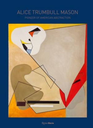 Alice Trumbull Mason Pioneer of American Abstraction - Rizzoli May 2020