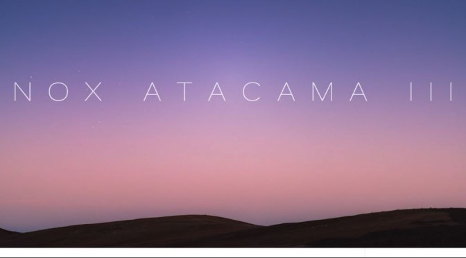 Top New Timelapse Videos: “NOX ATACAMA III” In Chile By Martin Heck (2020)