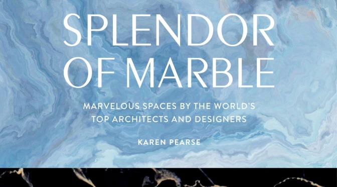 Interior Design Books: “Splendor Of Marble – Marvelous Spaces” By Karen Pearse (Rizolli)