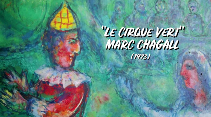 Art: Russian-French Painter Marc Chagall’s “Circus Of Color” (Video)