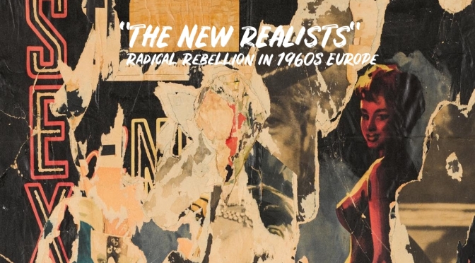 20th Century Art: “The New Realists – Radical Rebellion In 1960’s Europe”