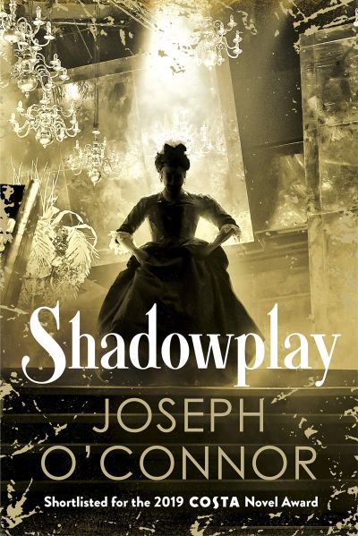 Shadowplay by Joseph O'Connor