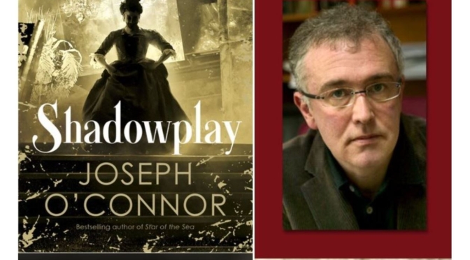 Best New Fiction Books: “Shadowplay” By Joseph O’Connor – “Ingenious”