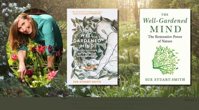 Health & Nature Books: “The Well-Gardened Mind” By Sue Stuart-Smith (2020)