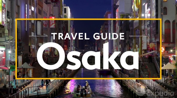 New Travel Guide Videos: “Osaka – Japan” (Expedia)
